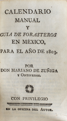 372.  MARIANO JOSÉ DE ZÚÑIGA Y ONTIVEROS (1749 - 1825)“Calendario manual y guía de forasteros en México, para el año de 1803”.